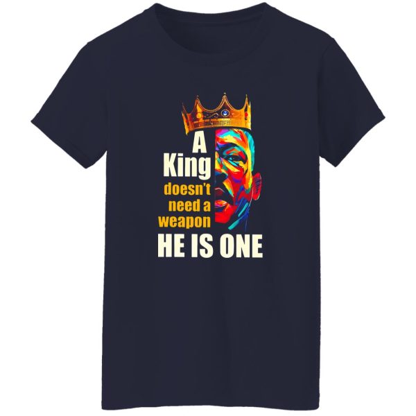 Martin Luther King A King Doesn’t Need A Weapon He Is One Shirt