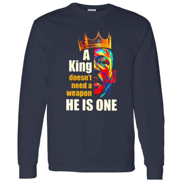 Martin Luther King A King Doesn’t Need A Weapon He Is One Shirt