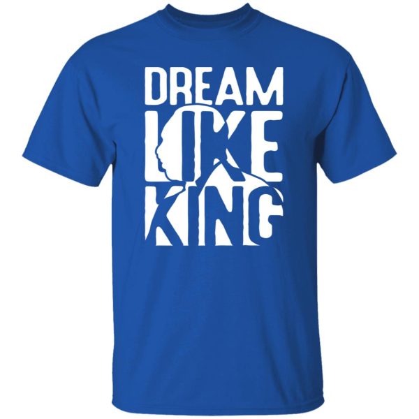 Dream like King, Martin Luther king V2 Shirt