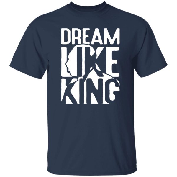 Dream like King, Martin Luther king V2 Shirt