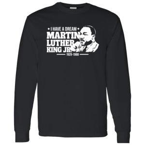 I Have A Dream MLK JR 1929 1968 Shirt