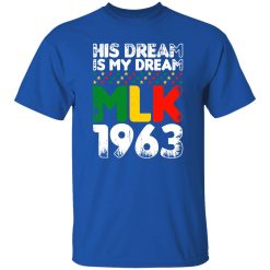 His Dream Is My Dream MLK 1963 Shirt