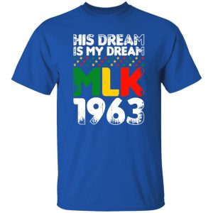 His Dream Is My Dream MLK 1963 Shirt