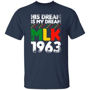 His Dream Is My Dream MLK 1963 Shirt