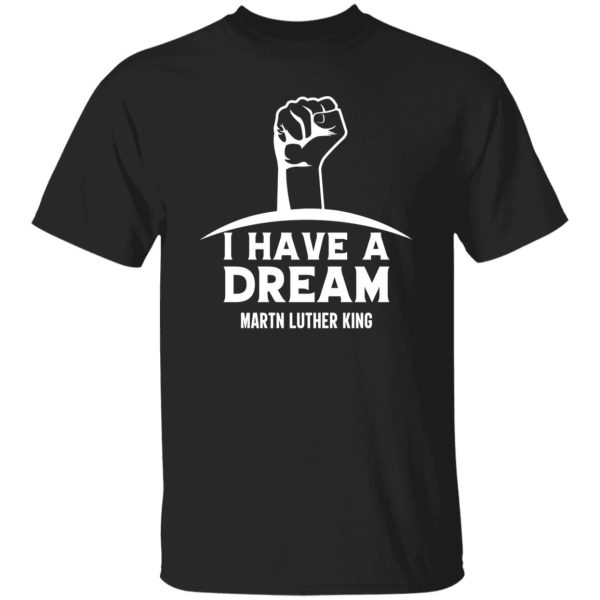 I Have a Dream Shirt, Martin Luther King Shirt