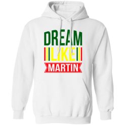 Dream Like Martin Shirt