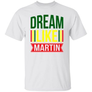 Dream Like Martin Shirt