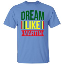 Dream Like Martin Shirt