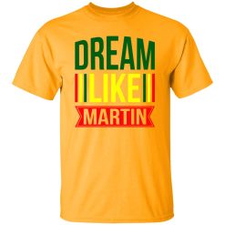 Dream Like Martin Shirt