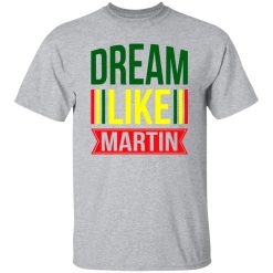 Dream Like Martin Shirt