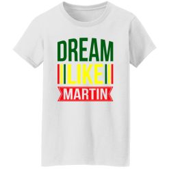 Dream Like Martin Shirt