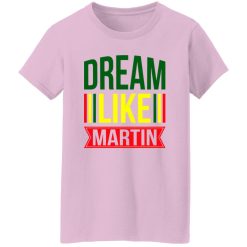 Dream Like Martin Shirt
