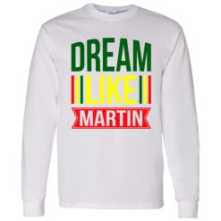 Dream Like Martin Shirt
