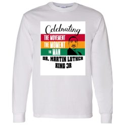 Celebrating the movement the man MLK Shirt