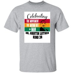 Celebrating the movement the man MLK Shirt