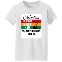 Celebrating the movement the man MLK Shirt