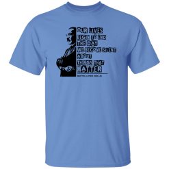 Our lives begin to end the day we become silent about things that matter Shirt