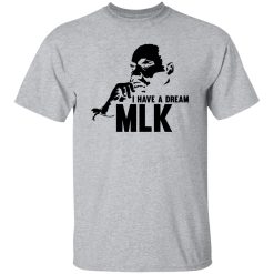 I Have A Dream MLL Shirt