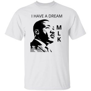 martin luther king, i have a dream, mlk Shirt