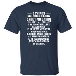 5 Things You Should Know About My Daddy He Is An Excellent Electrician He Loves Me To The Moon Shirt