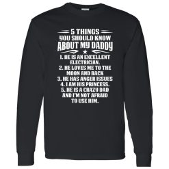5 Things You Should Know About My Daddy He Is An Excellent Electrician He Loves Me To The Moon Shirt