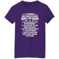 5 Things You Should Know About My Daddy He Is An Excellent Photographer He Loves Me To The Shirt
