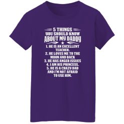 5 Things You Should Know About My Daddy He Is An Excellent Teacher He Loves Me To The Shirt