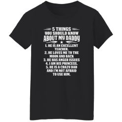 5 Things You Should Know About My Daddy He Is An Excellent Teacher He Loves Me To The Shirt