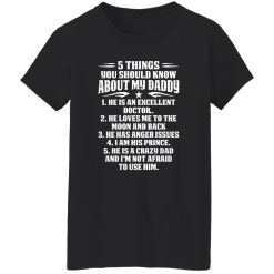 5 Things You Should Know About My Daddy He Is An Excellent Doctor He Loves Me To The Shirt