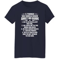 5 Things You Should Know About My Daddy He Is An Excellent Doctor He Loves Me To The Shirt