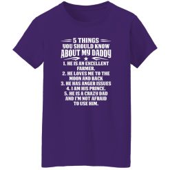 5 Things You Should Know About My Daddy He Is An Excellent Farmer He Loves Me To The Shirt