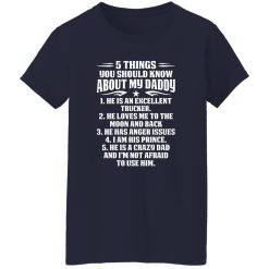 5 Things You Should Know About My Daddy He Is An Excellent Trucker He Loves Me To The Shirt