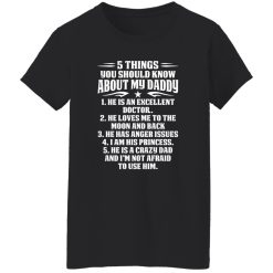 5 Things You Should Know About My Daddy He Is An Excellent Doctor He Loves Me To The Shirt