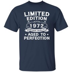 50th Birthday Shirt Limited Edition 1972 Vintage Quality Aged To Perfection Shirt