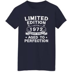 50th Birthday Shirt Limited Edition 1972 Vintage Quality Aged To Perfection Shirt