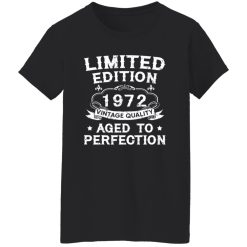 50th Birthday Shirt Limited Edition 1972 Vintage Quality Aged To Perfection Shirt