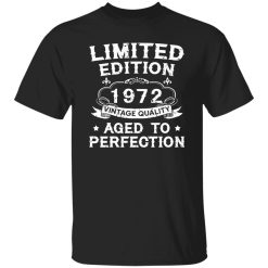 50th Birthday Shirt Limited Edition 1972 Vintage Quality Aged To Perfection Shirt