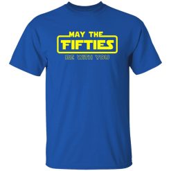 50th Birthday Shirt May The Fifties Be With You Star Wars Shirt