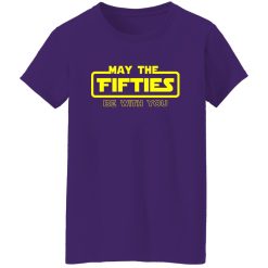 50th Birthday Shirt May The Fifties Be With You Star Wars Shirt