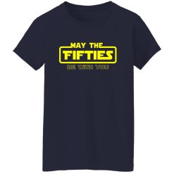 50th Birthday Shirt May The Fifties Be With You Star Wars Shirt