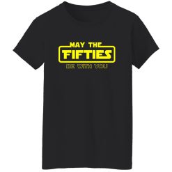 50th Birthday Shirt May The Fifties Be With You Star Wars Shirt