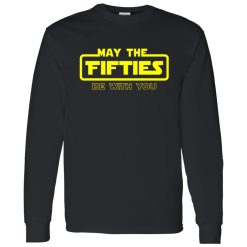 50th Birthday Shirt May The Fifties Be With You Star Wars Shirt