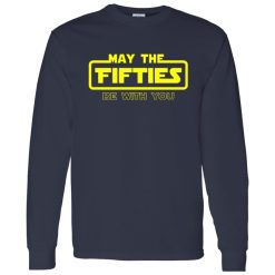50th Birthday Shirt May The Fifties Be With You Star Wars Shirt