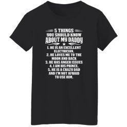 5 Things You SHould Kn? About My Daddy He Is An Excellent Electrician He Loves Me To The Moon Shirt