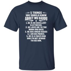 5 Things You SHould Kn? About My Daddy He Is An Excellent Electrician He Loves Me To The Moon Shirt