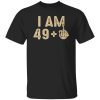 50th Birthday Shirt I Am 49 1 Shirt