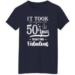 50th Birthday Shirt It Took 50 Years To Get This Fabulous Shirt