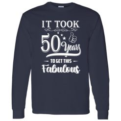 50th Birthday Shirt It Took 50 Years To Get This Fabulous Shirt