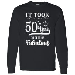50th Birthday Shirt It Took 50 Years To Get This Fabulous Shirt