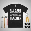 All Dads Are Created Equal But Only The Finest Raise Teacher Shirt